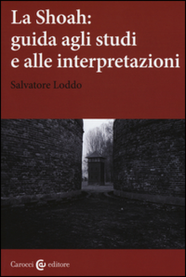 La Shoah: guida agli studi e alle interpretazioni - Salvatore Loddo