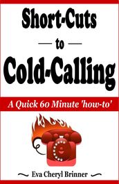Short-Cuts to Cold-Calling, A Quick 60 Minute 