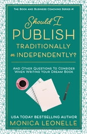 Should I Publish Traditionally or Independently? And Other Relevant Questions To Consider When Writing Your Dream Book (Book and Business Coaching #1)