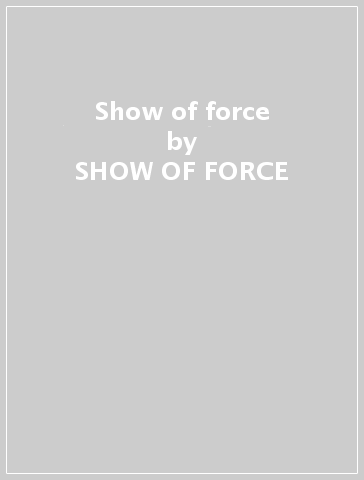 Show of force - SHOW OF FORCE