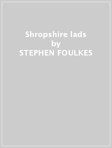 Shropshire lads - STEPHEN FOULKES