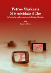 Si è suicidato il Che. Un indagine del commissario Kostas Charitos