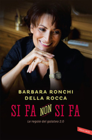 Si fa, non si fa. Le regole del galateo 2.0 - Barbara Ronchi Della Rocca