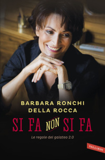 Si fa, non si fa. Le regole del galateo 2.0 - Barbara Ronchi Della Rocca