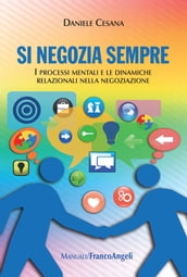 Si negozia sempre. I processi mentali e le dinamiche relazionali nella negoziazione