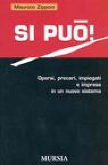 Si può! Operai, precari, impiegati e imprese in un nuovo sistema - Maurizio Zipponi