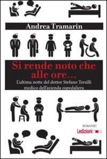 Si rende noto che alle ore... L'ultima notte del dottor Stefano Tersilli medico dell'azienda ospedaliera - Andrea Tramarin