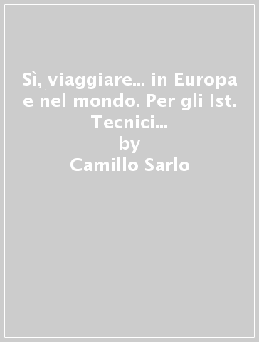 Sì, viaggiare... in Europa e nel mondo. Per gli Ist. Tecnici e professionali a indirizzo turistico. 2. - Alvaro Vellei - Camillo Sarlo - Donatella Luppi