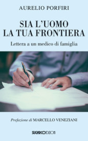 Sia l uomo la tua frontiera. Lettera a un medico di famiglia