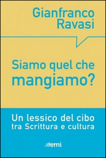 Siamo quel che mangiamo? Un lessico del cibo tra Scrittura e cultura - Gianfranco Ravasi