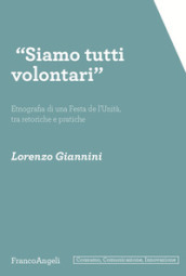 «Siamo tutti volontari». Etnografia di una Festa de l Unità, tra retoriche e pratiche