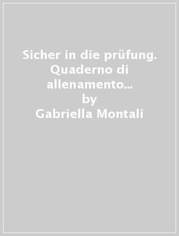 Sicher in die prüfung. Quaderno di allenamento al nuovo esame di Stato - linguistico. Per la Scuola media. Con espansione online - Gabriella Montali - Daniela Mandelli - Nadja Czernohous Linzi