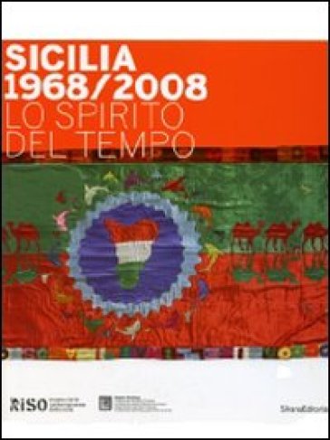 Sicilia 1968/2008 Lo spirito del tempo. Catalogo della mostra (Palermo, 21 febbraio-31 maggio 2009) - Valentina Bruschi - Salvatore Lupo - Renato Quaglia