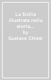 La Sicilia illustrata nella storia, nell arte nei paesi