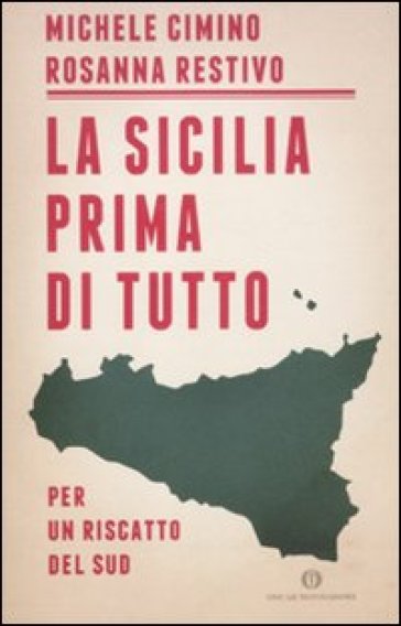 La Sicilia prima di tutto. Per un riscatto del sud - Rosanna Restivo - Michele Cimino