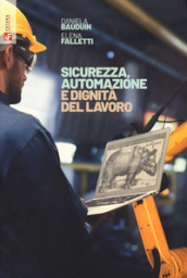 Sicurezza, automazione e dignità del lavoro