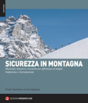 Sicurezza in montagna. Materiali, manovre e tecniche per affrontare al meglio l alpinismo e l arrampicata. Con QR Code