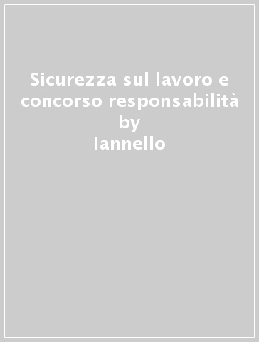 Sicurezza sul lavoro e concorso responsabilità - Iannello