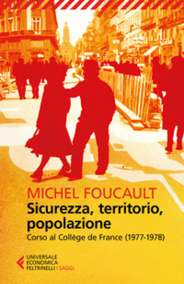 Sicurezza, territorio, popolazione. Corso al Collège de France (1977-1978) - Michel Foucault