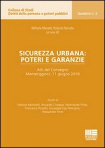 Sicurezza urbana: poteri e garanzie. Atti del Convegno (Monteriggioni, 11 giugno 2010) - Roberto Borrello - Michela Manetti