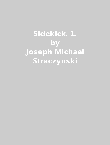 Sidekick. 1. - Joseph Michael Straczynski - Tom Mandrake