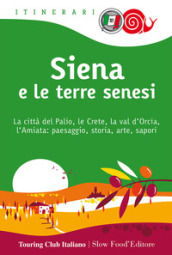 Siena e le terre senesi. La città del palio, le crete, la val d