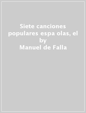 Siete canciones populares espa olas, el - Manuel de Falla