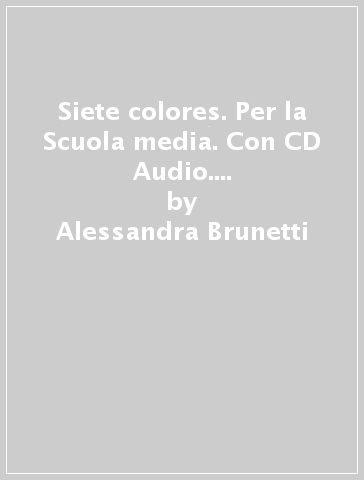 Siete colores. Per la Scuola media. Con CD Audio. Con espansione online. 1. - Alessandra Brunetti - Eleonora Cadelli - Sonia Campos Cabrero