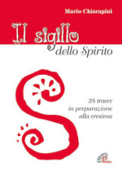 Il Sigillo dello Spirito. 28 tracce in preparazione alla cresima