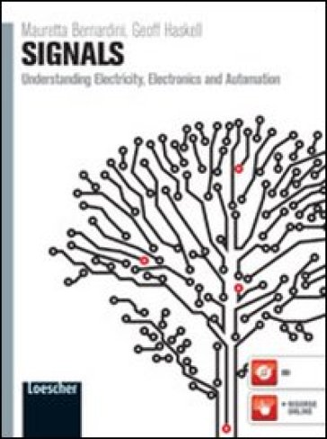 Signals. Understanding electricity, electronics and automation. Per le Scuole superiori. Con espansione online - Mauretta Bernardini - Geoff Haskell