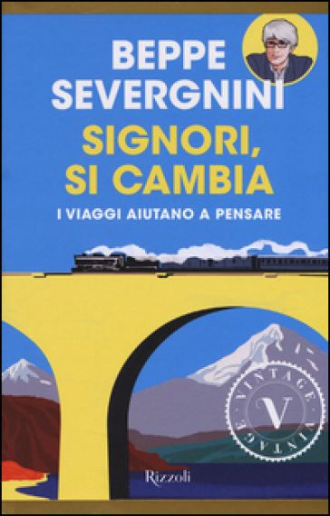 Signori, si cambia. In viaggio sui treni della vita - Beppe Severgnini