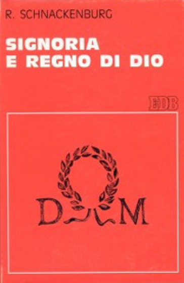 Signoria e regno di Dio. Uno studio di teologia biblica - Rudolf Schnackenburg