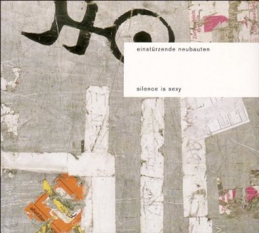 Silence is sexy - Einsturzende Neubauten