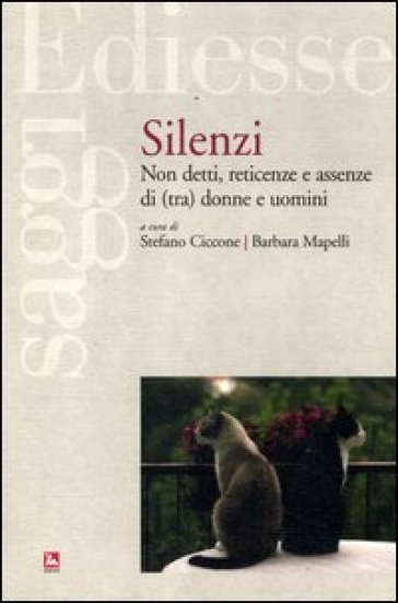 Silenzi. Non detti, reticenze e assenze di (tra) donne e uomini