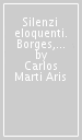 Silenzi eloquenti. Borges, Mies van der Rohe, Ozu, Rothko, Oteiza