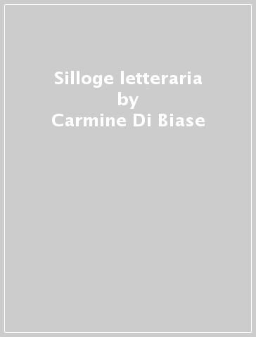 Silloge letteraria - Carmine Di Biase