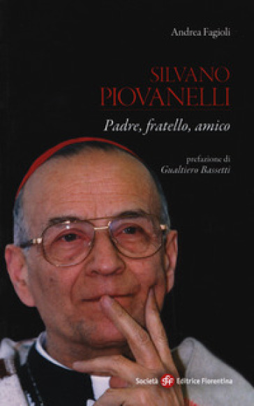 Silvano Piovanelli. Padre, fratello, amico - Andrea Fagioli