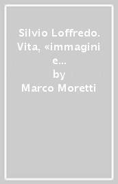 Silvio Loffredo. Vita, «immagini e immaginazioni»