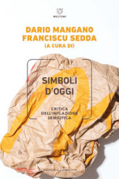 Simboli d oggi. Critica dell inflazione semiotica