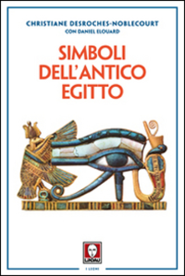 Simboli dell'antico Egitto - Christiane Desroches Noblecourt - Daniel Elouard