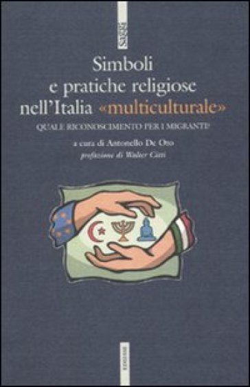 Simboli e pratiche religiose nell'Italia «multiculturale» - Antonello De Oto