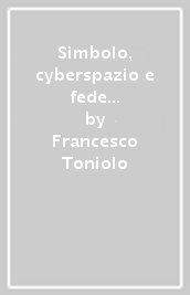 Simbolo, cyberspazio e fede nella narrativa di Valter Binaghi