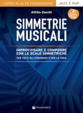 Simmetrie musicali. Improvvisare e comporre con le scale simmetriche per tutti gli strumenti e per la voce. Con espansione online