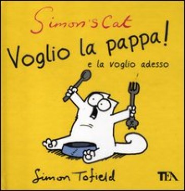 Simon's cat: voglio la pappa! e la voglio adesso - Simon Tofield