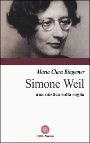 Simone Weil. Una mistica sulla soglia - M. Clara Lucchetti Bingemer