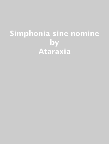 Simphonia sine nomine - Ataraxia