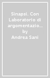 Sinapsi. Con Laboratorio di argomentazione. Per il triennio delle Scuole superiori. Con e-book. Con espansione online. Vol. 1: Antichità e Medioevo