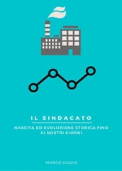 Il Sindacato - Nascita ed evoluzione storica fino ai nostri giorni