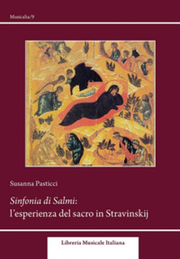 Sinfonia dei Salmi. L'esperienza del sacro in Stravinskij - Susanna Pasticci
