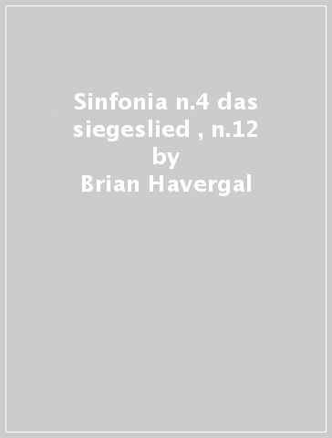 Sinfonia n.4 das siegeslied , n.12 - Brian Havergal